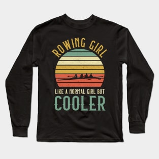 Rowing Girl Like A Normal Girl But Cooler Long Sleeve T-Shirt